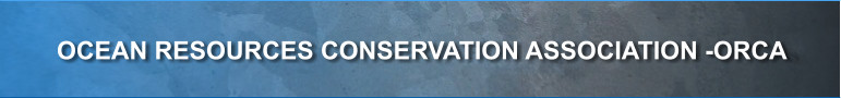 OCEAN RESOURCES CONSERVATION ASSOCIATION -ORCA